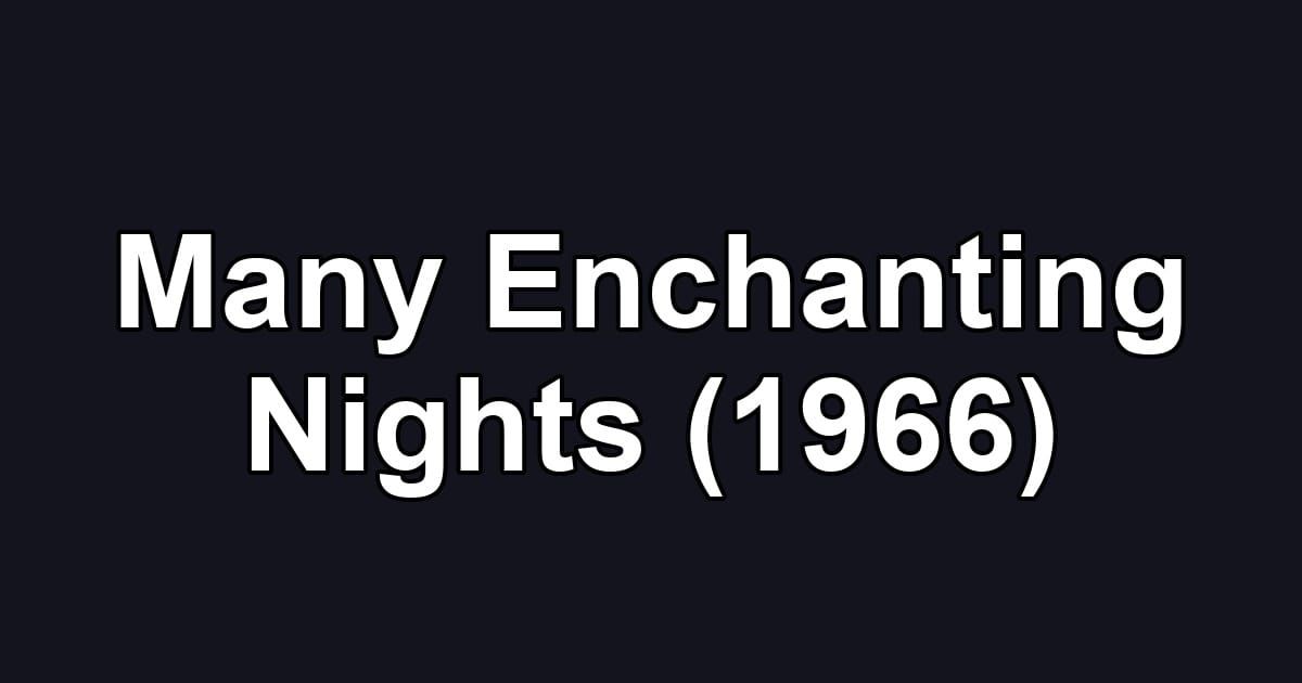 Many Enchanting Nights (1966)