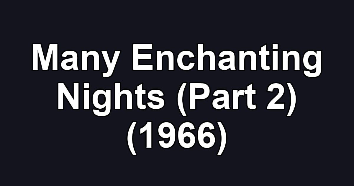 Many Enchanting Nights (Part 2) (1966)