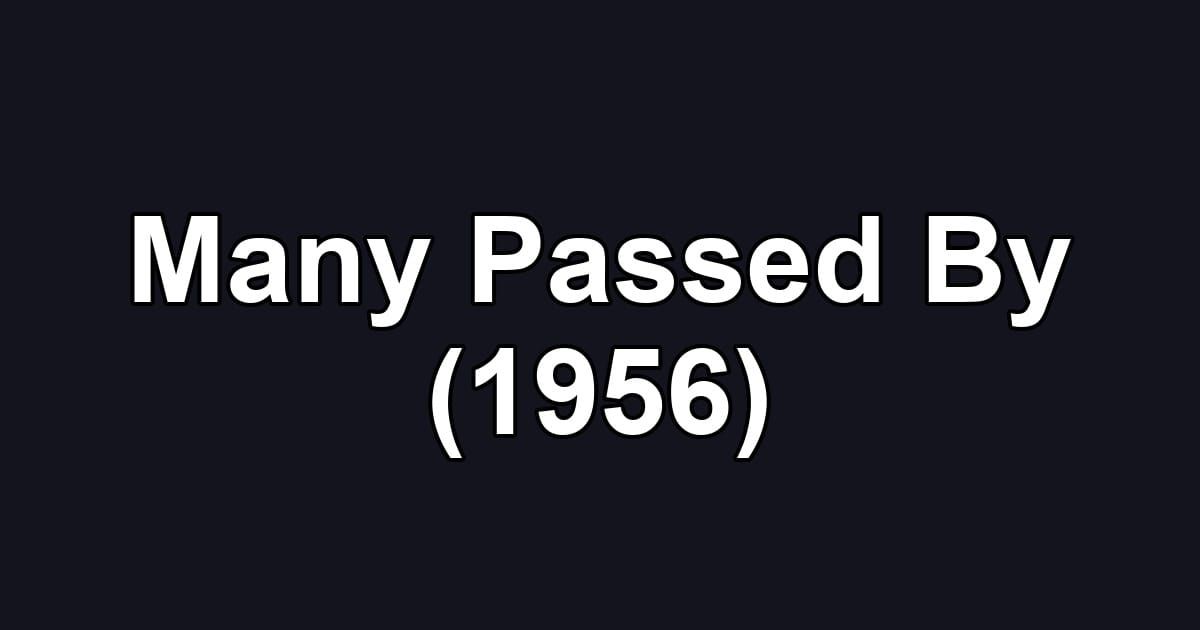 Many Passed By (1956)