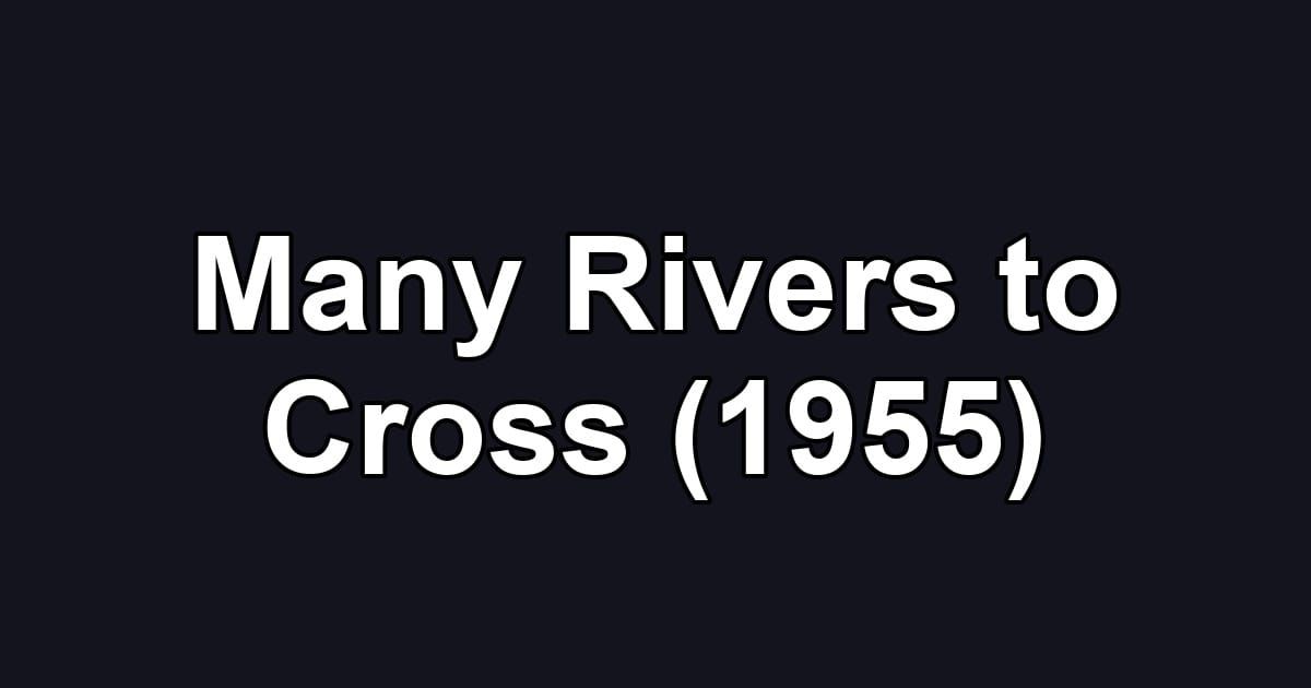 Many Rivers to Cross (1955)