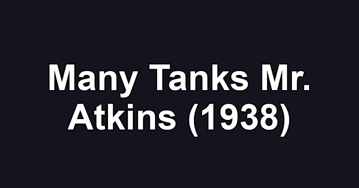 Many Tanks Mr. Atkins (1938)