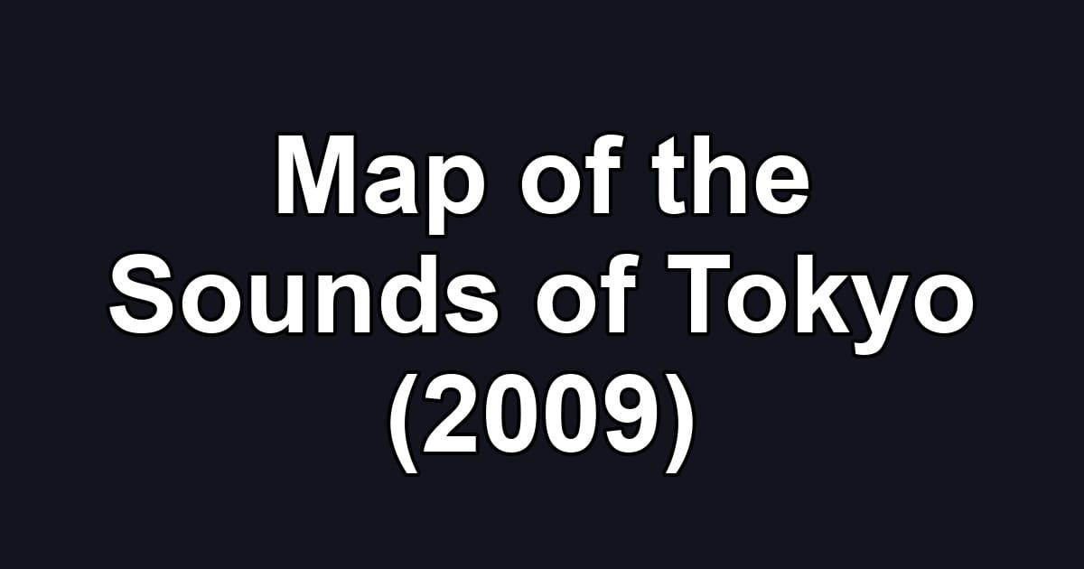 Map of the Sounds of Tokyo (2009)