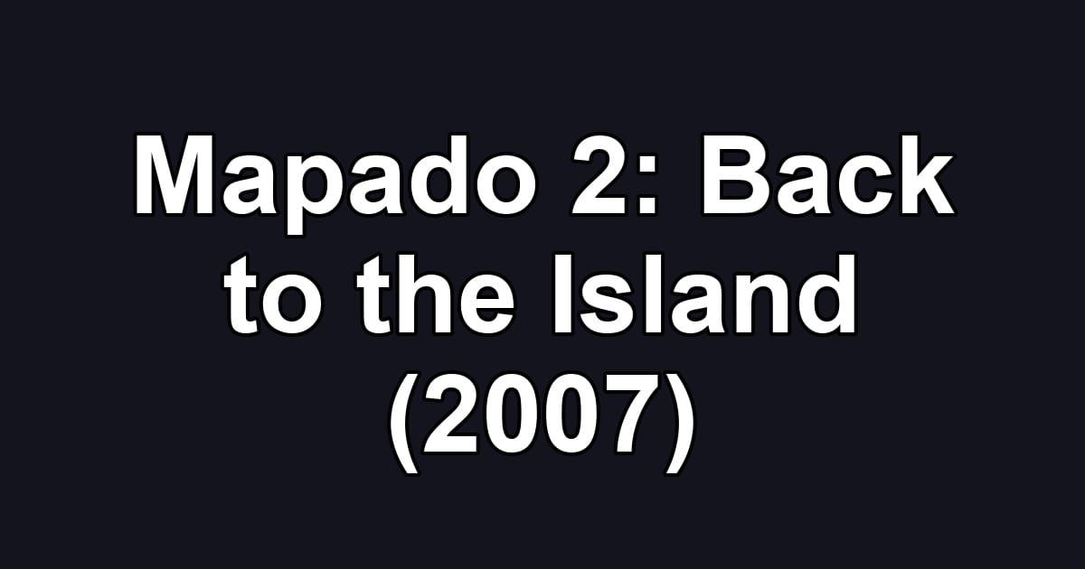 Mapado 2: Back to the Island (2007)