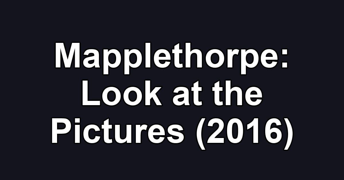 Mapplethorpe: Look at the Pictures (2016)