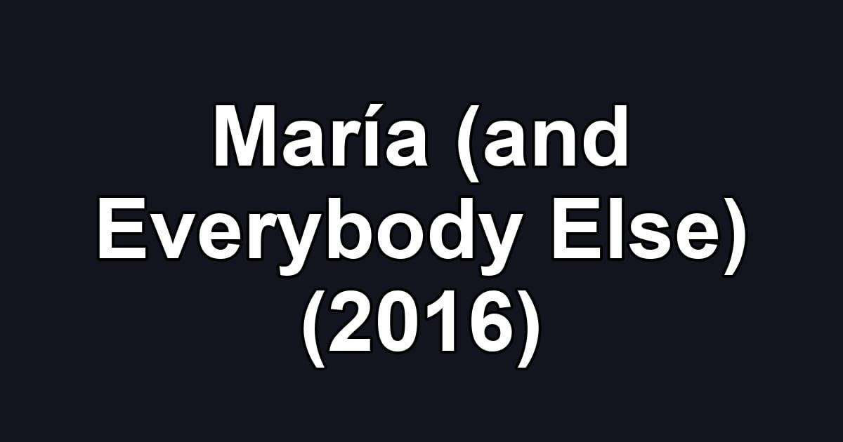 María (and Everybody Else) (2016)