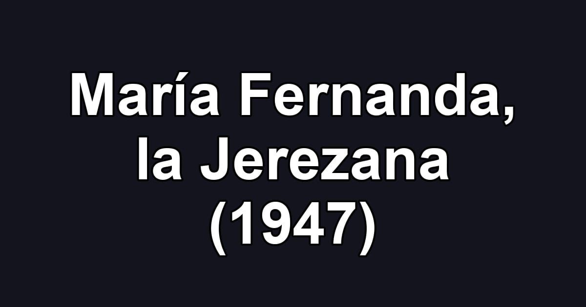 María Fernanda, la Jerezana (1947)