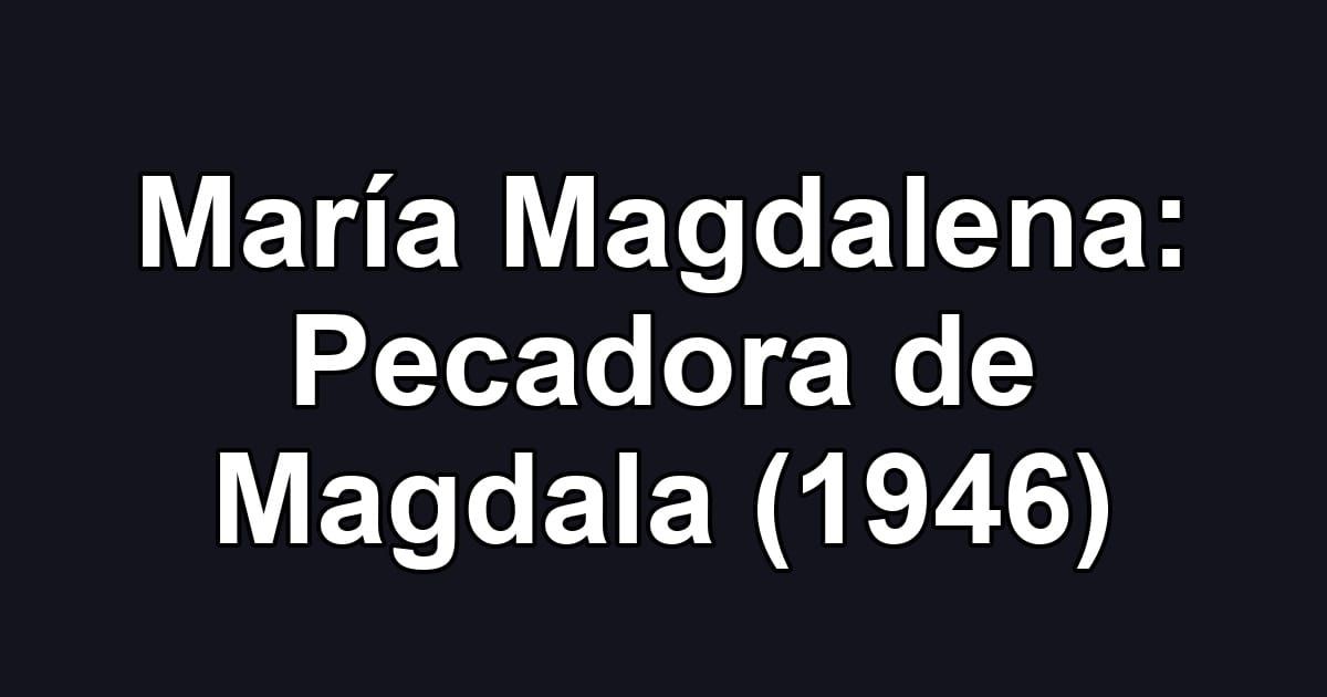 María Magdalena: Pecadora de Magdala (1946)