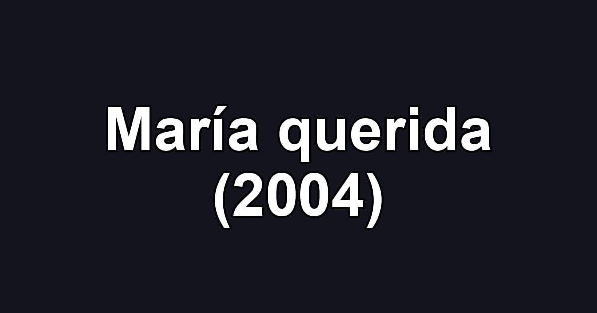 María querida (2004)