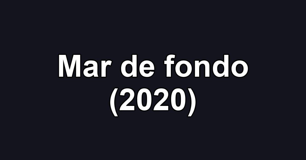 Mar de fondo (2020)