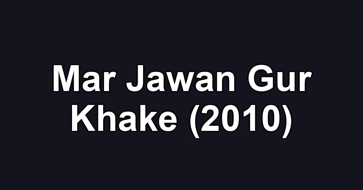 Mar Jawan Gur Khake (2010)