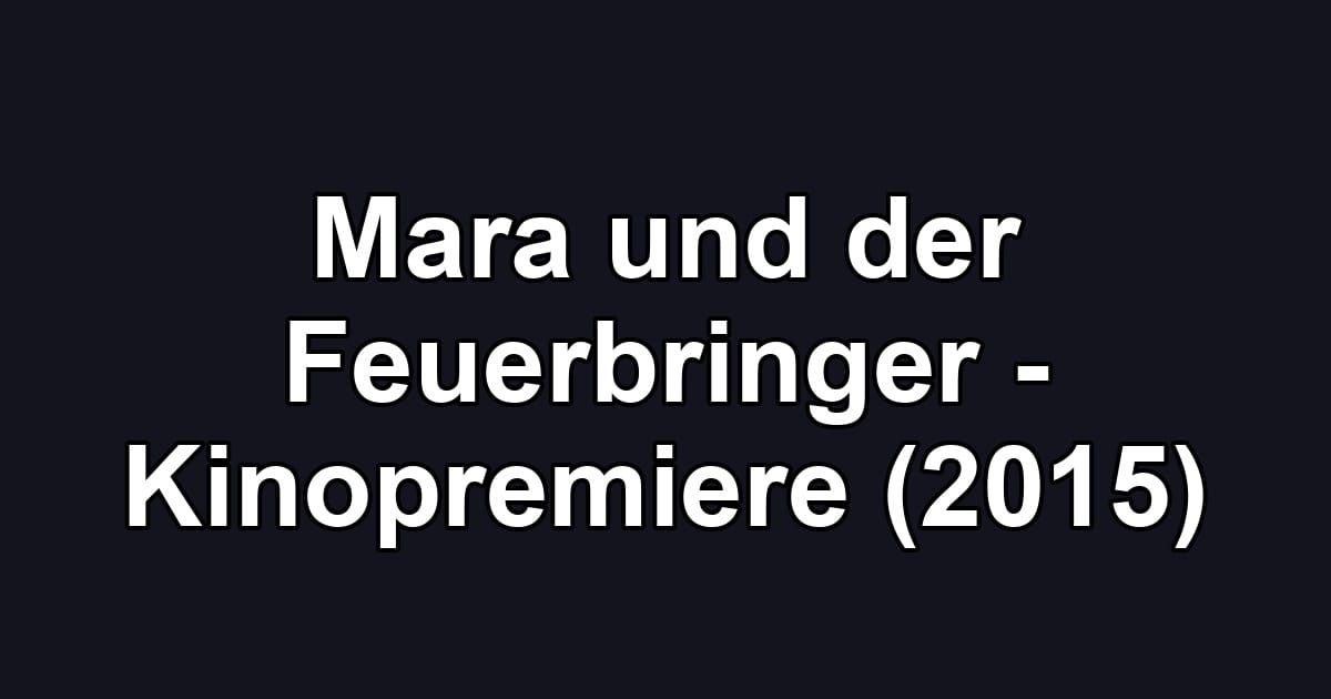 Mara und der Feuerbringer - Kinopremiere (2015)