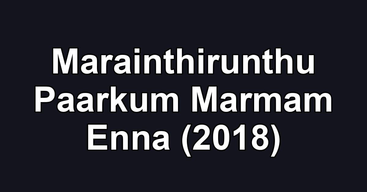 Marainthirunthu Paarkum Marmam Enna (2018)