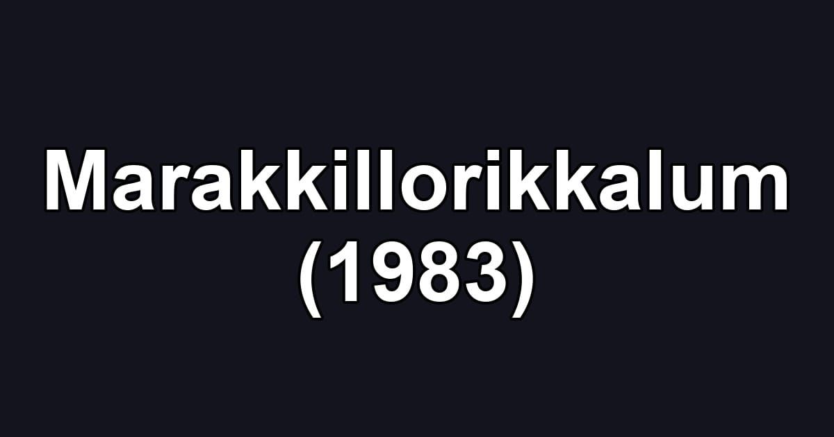 Marakkillorikkalum (1983)