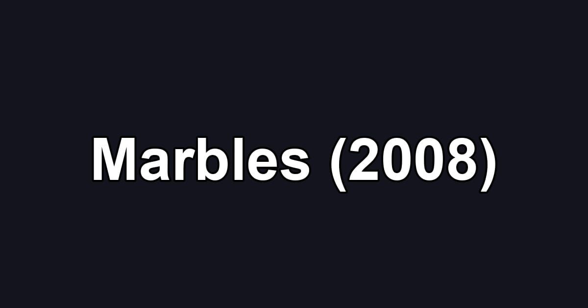 Marbles (2008)