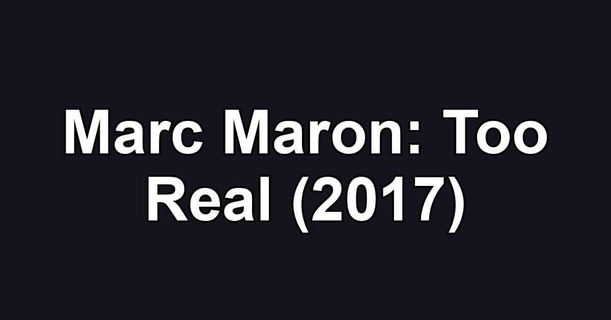 Marc Maron: Too Real (2017)
