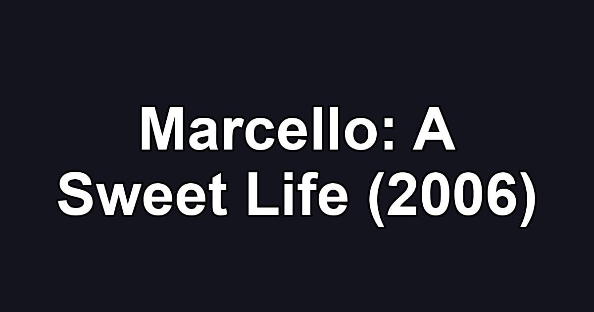 Marcello: A Sweet Life (2006)