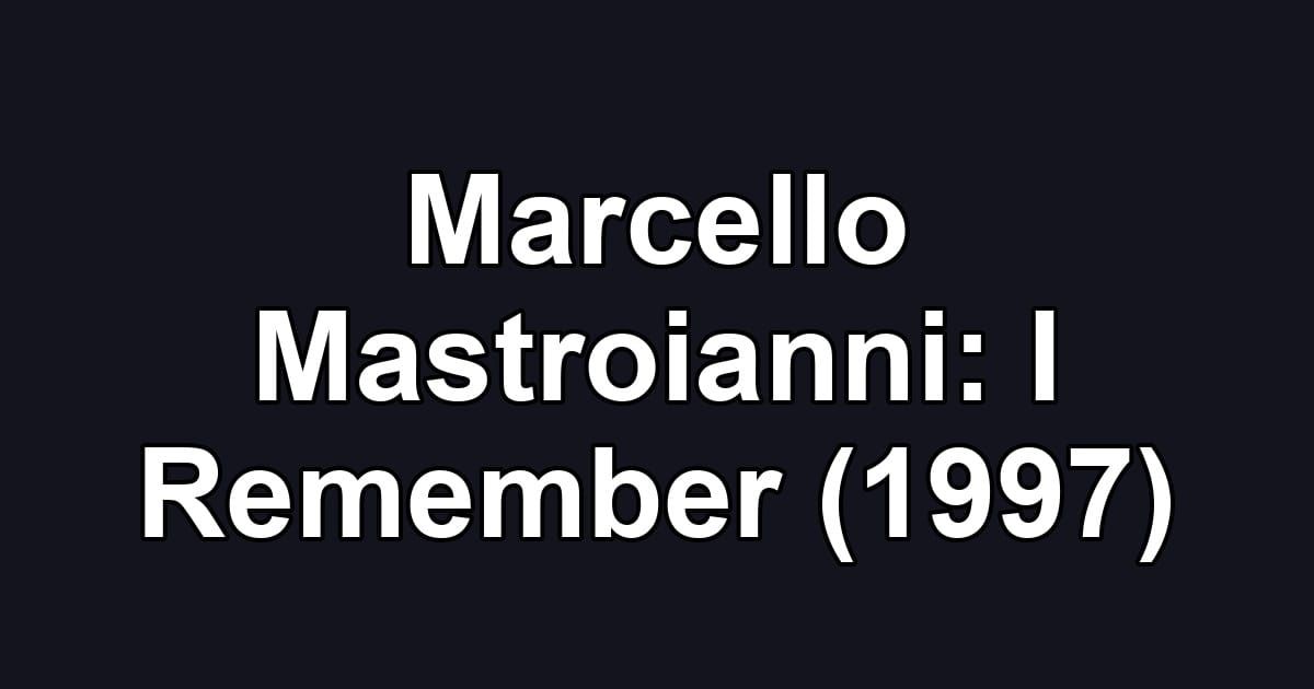 Marcello Mastroianni: I Remember (1997)