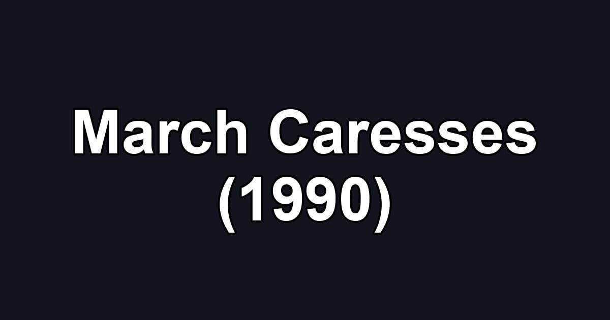 March Caresses (1990)