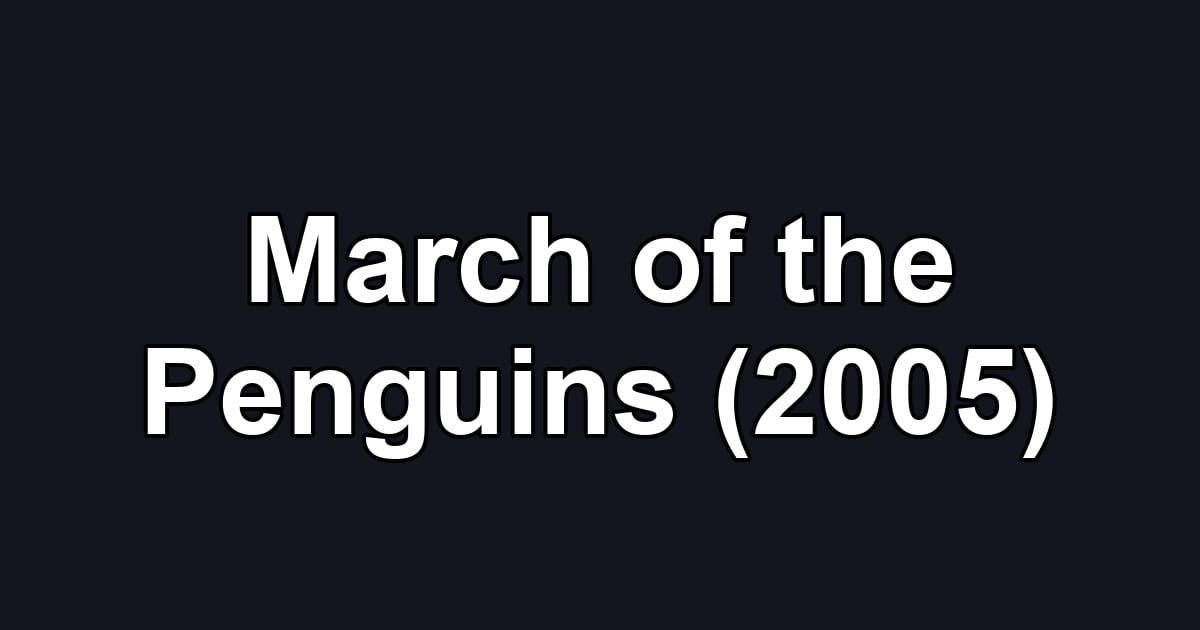 March of the Penguins (2005)