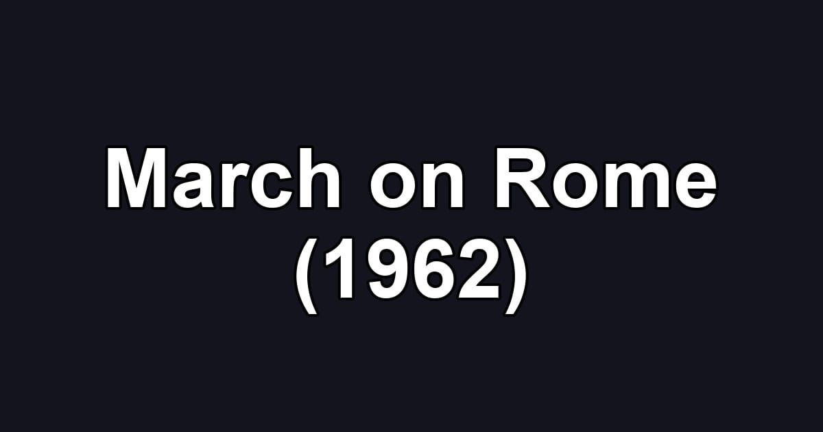 March on Rome (1962)