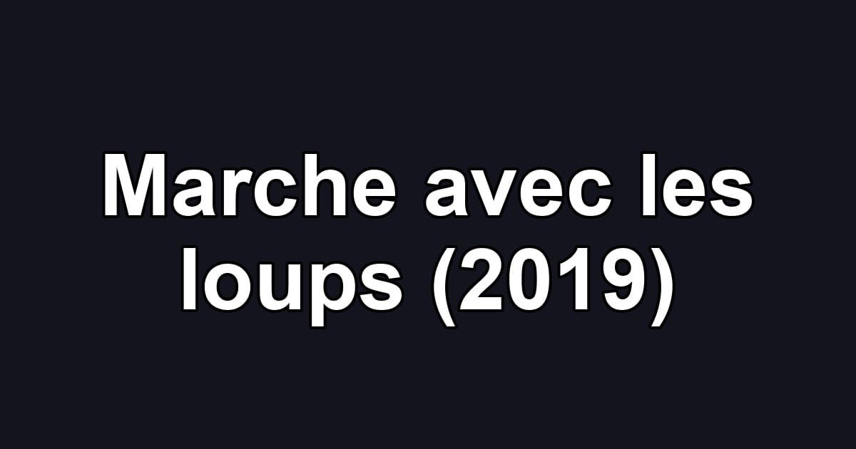 Marche avec les loups (2019)