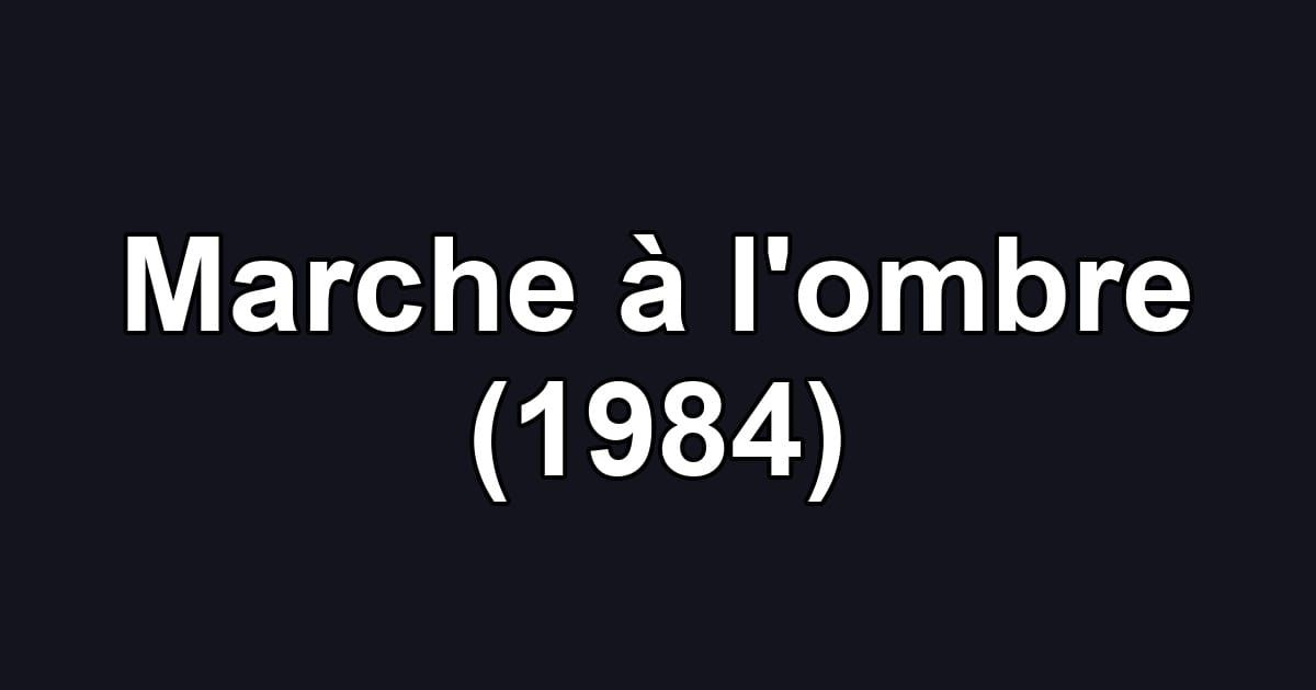 Marche à l'ombre (1984)