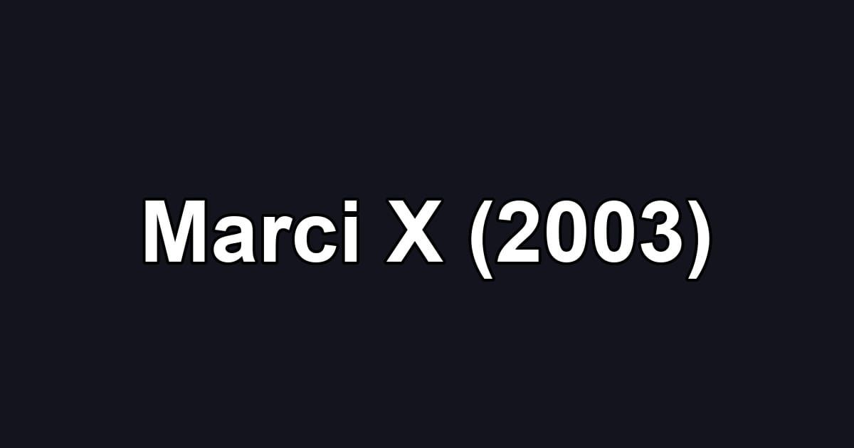 Marci X (2003)
