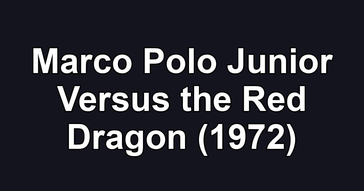 Marco Polo Junior Versus the Red Dragon (1972)
