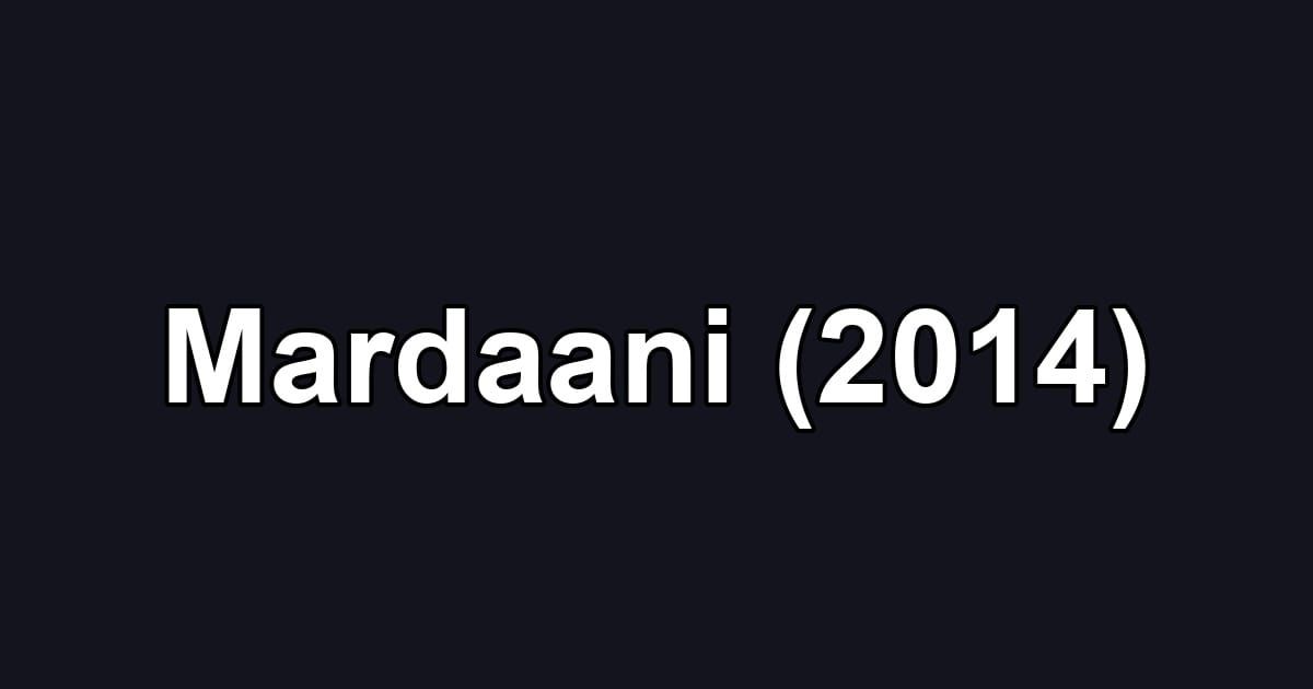 Mardaani (2014)