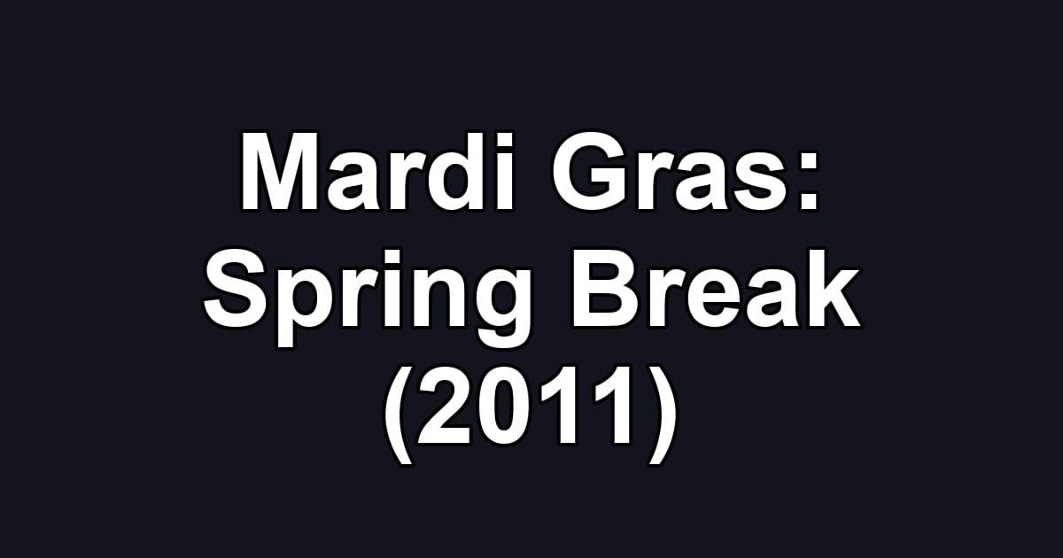 Mardi Gras: Spring Break (2011)