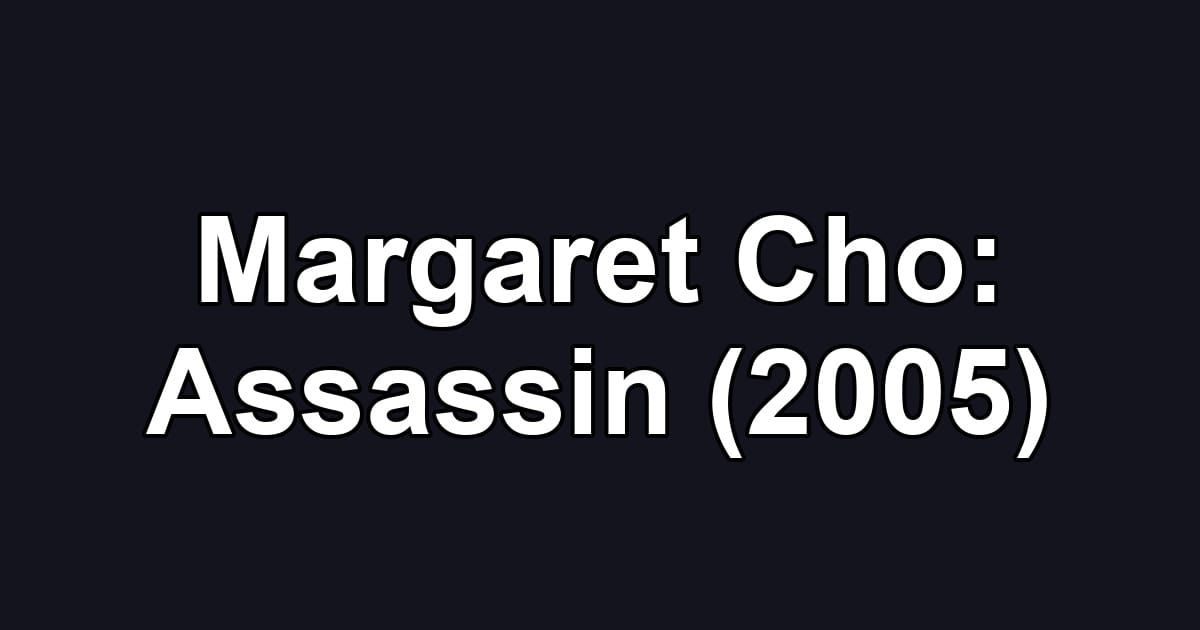 Margaret Cho: Assassin (2005)