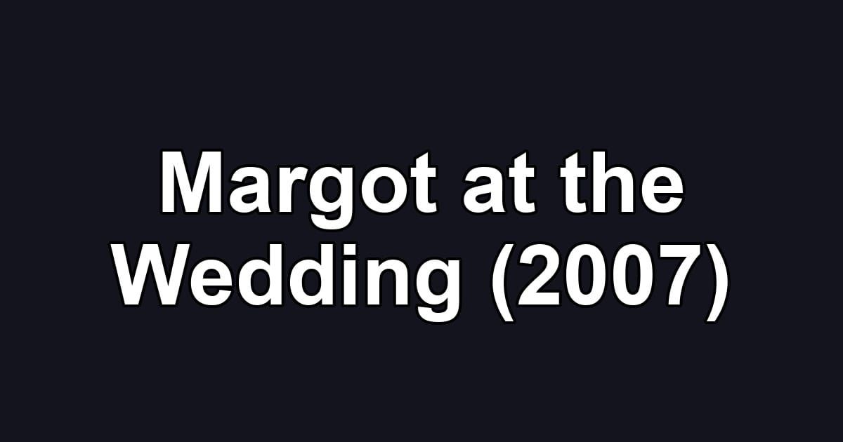 Margot at the Wedding (2007)