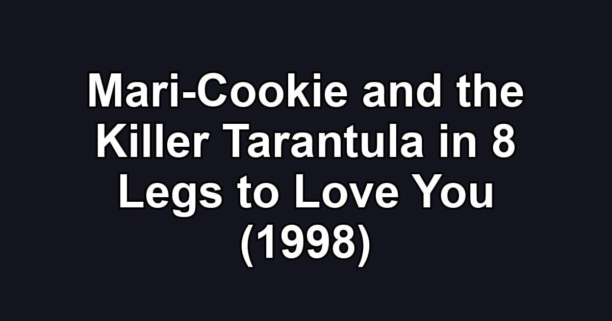 Mari-Cookie and the Killer Tarantula in 8 Legs to Love You (1998)