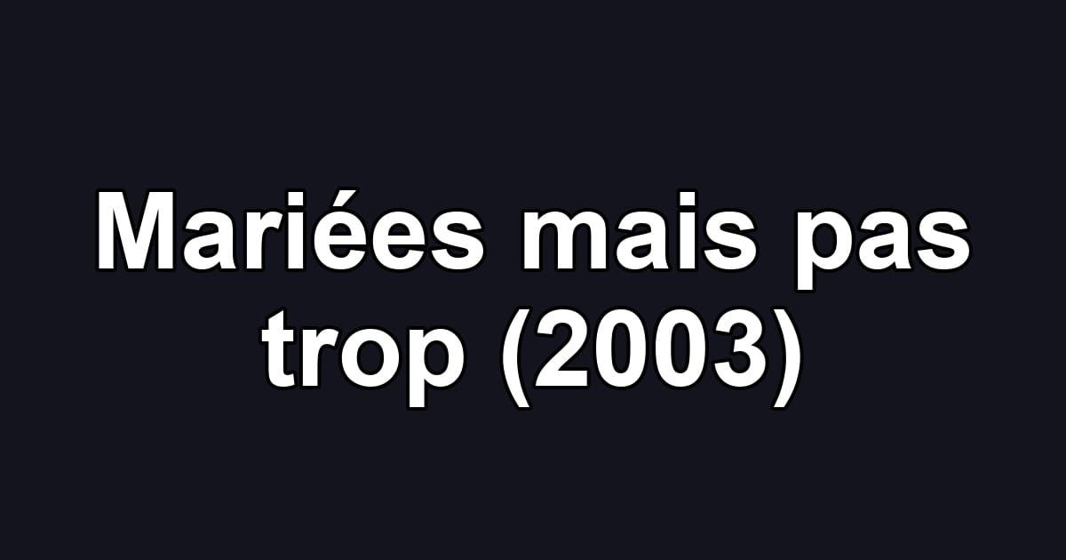 Mariées mais pas trop (2003)