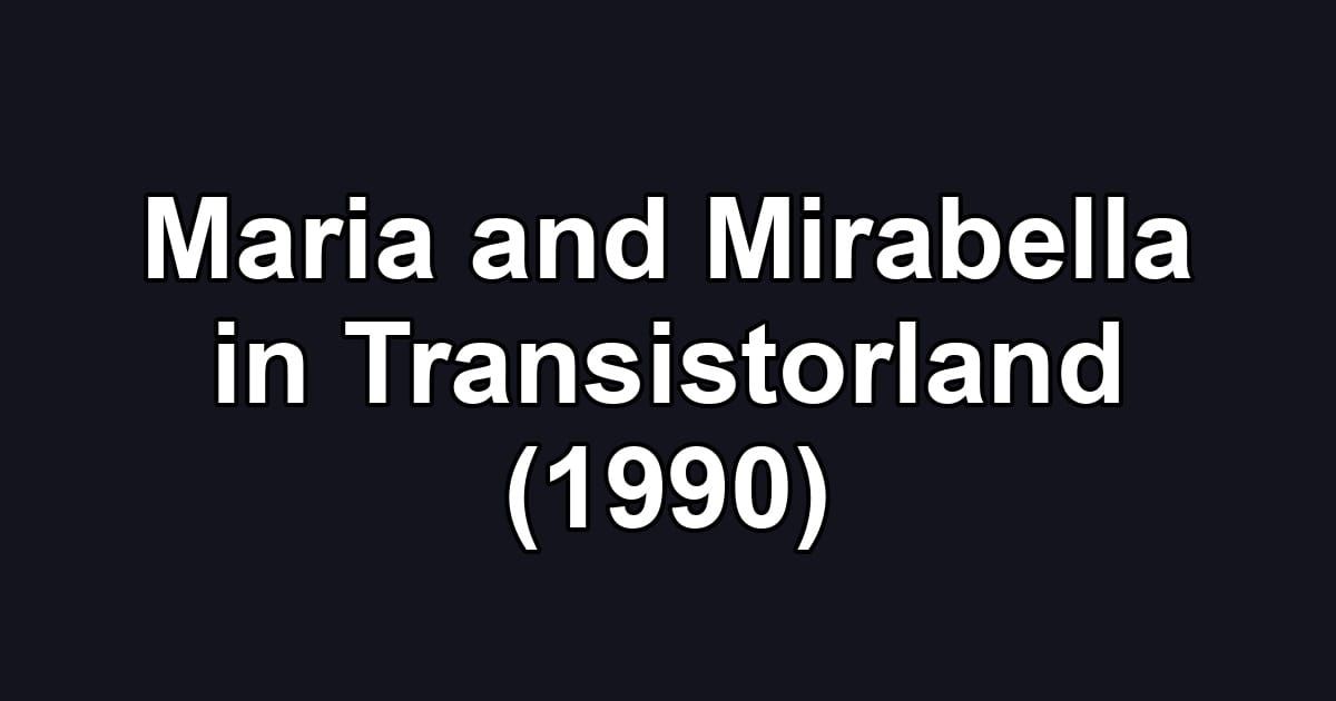 Maria and Mirabella in Transistorland (1990)