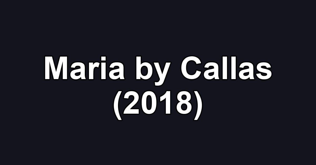 Maria by Callas (2018)
