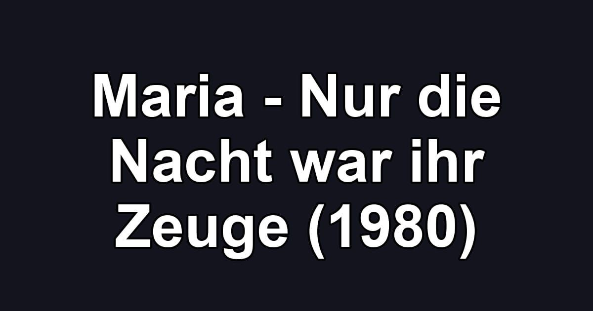 Maria - Nur die Nacht war ihr Zeuge (1980)