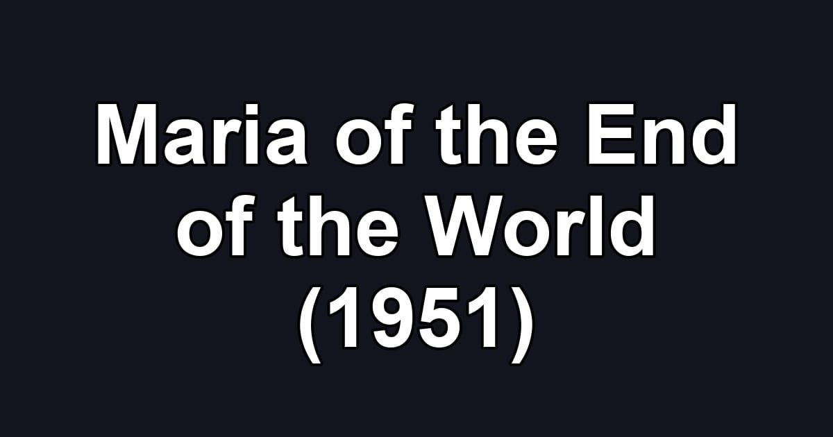 Maria of the End of the World (1951)