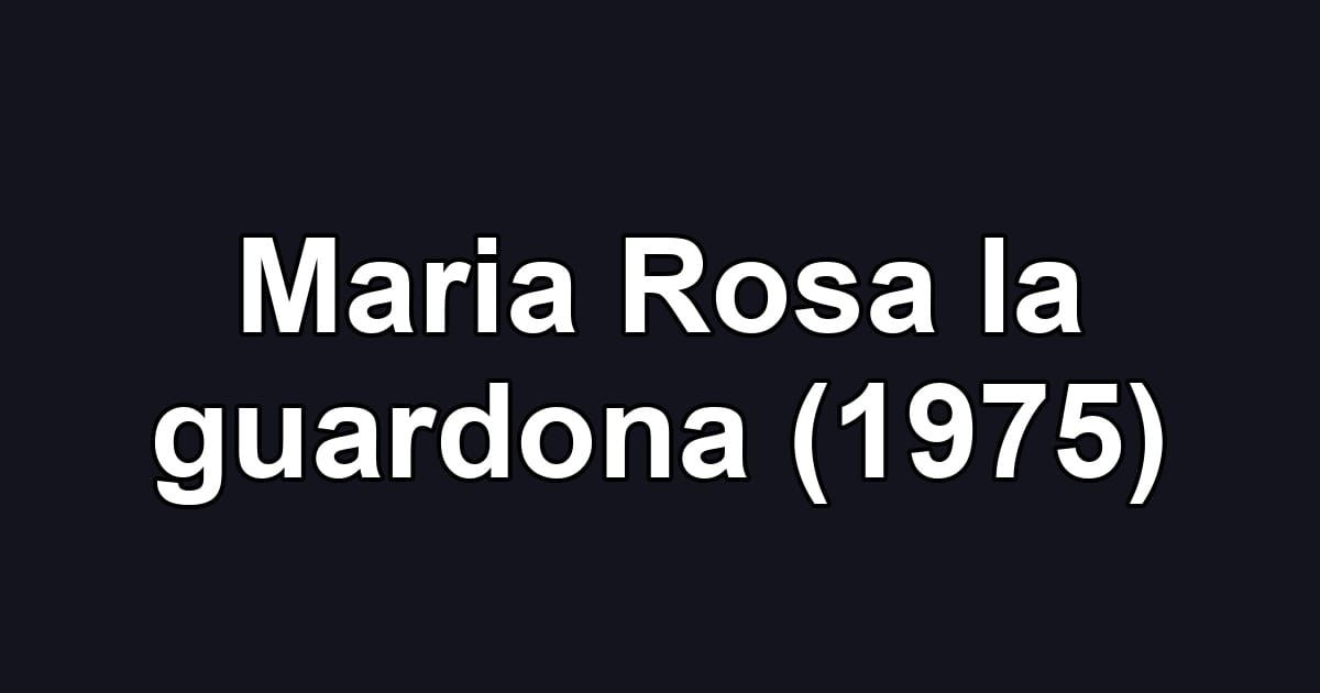 Maria Rosa la guardona (1975)