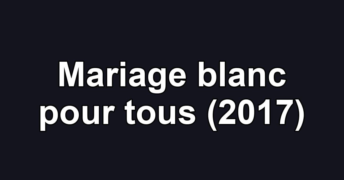 Mariage blanc pour tous (2017)