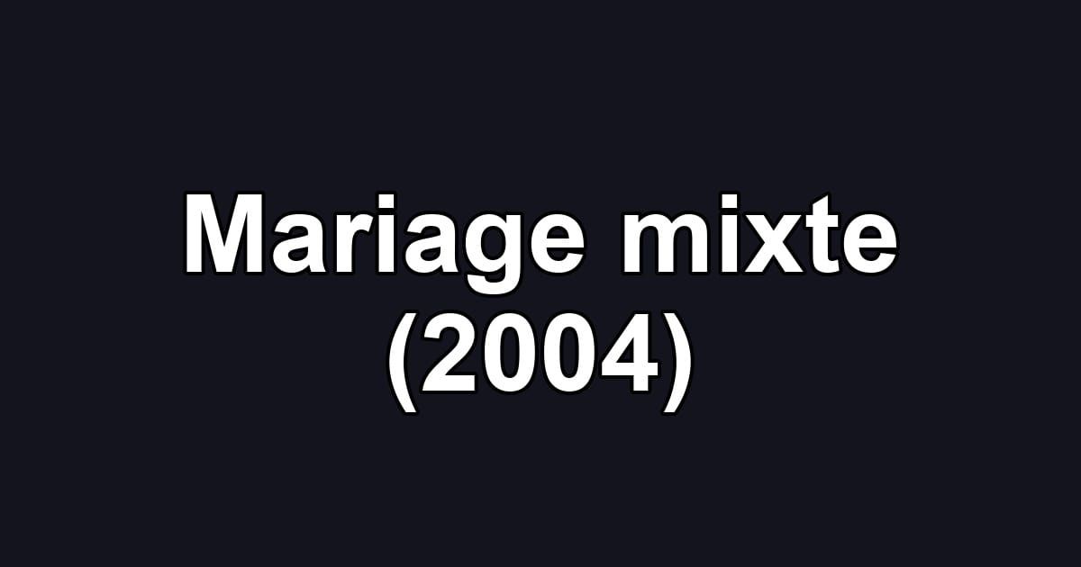 Mariage mixte (2004)