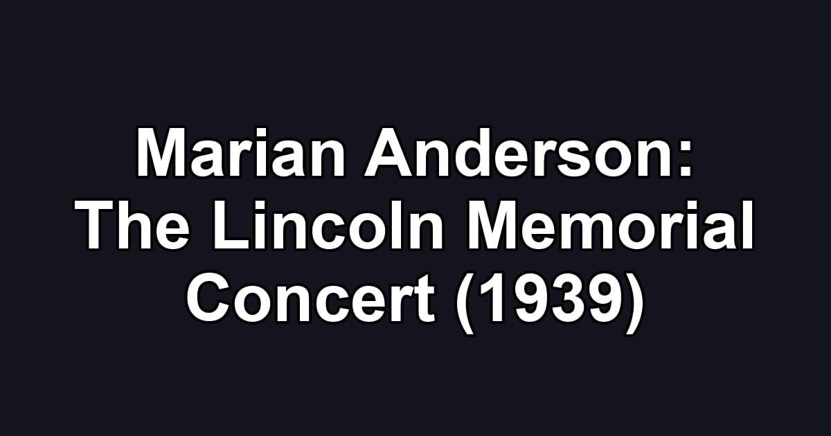 Marian Anderson: The Lincoln Memorial Concert (1939)