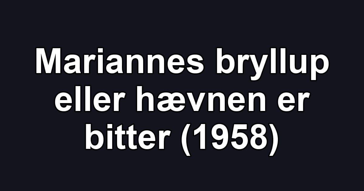 Mariannes bryllup eller hævnen er bitter (1958)