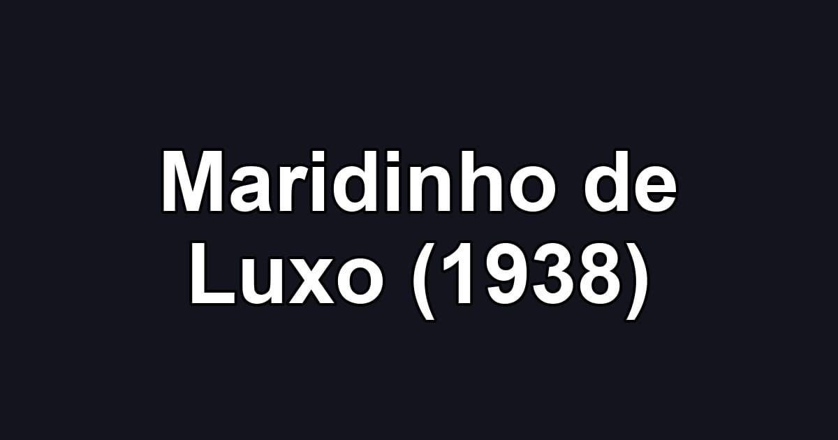 Maridinho de Luxo (1938)