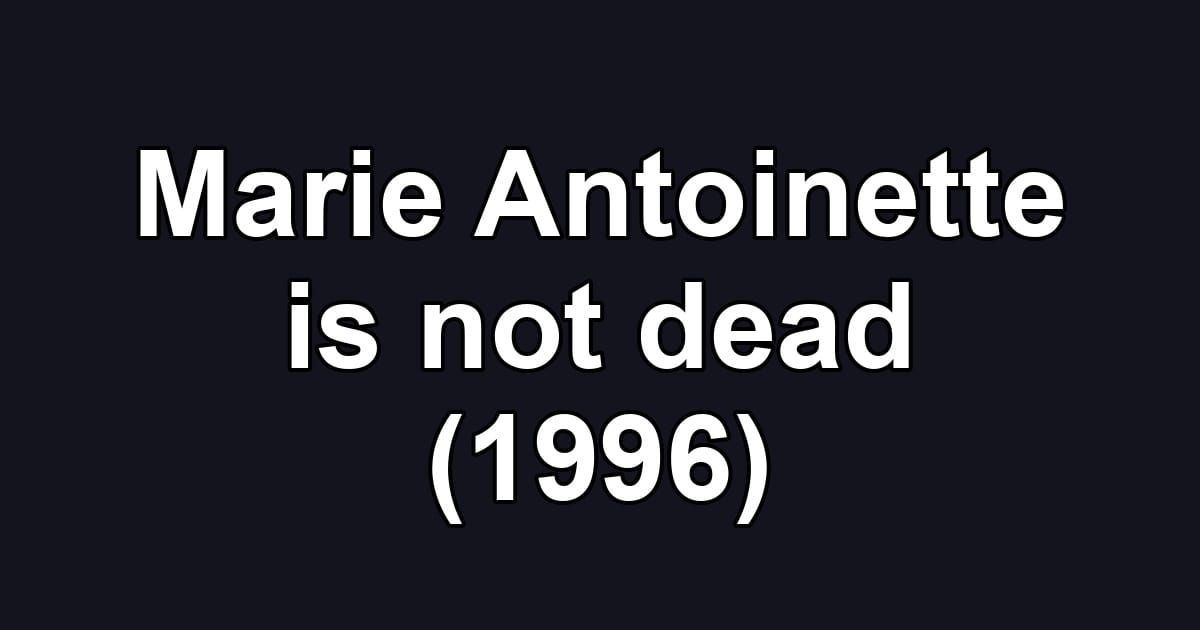 Marie Antoinette is not dead (1996)