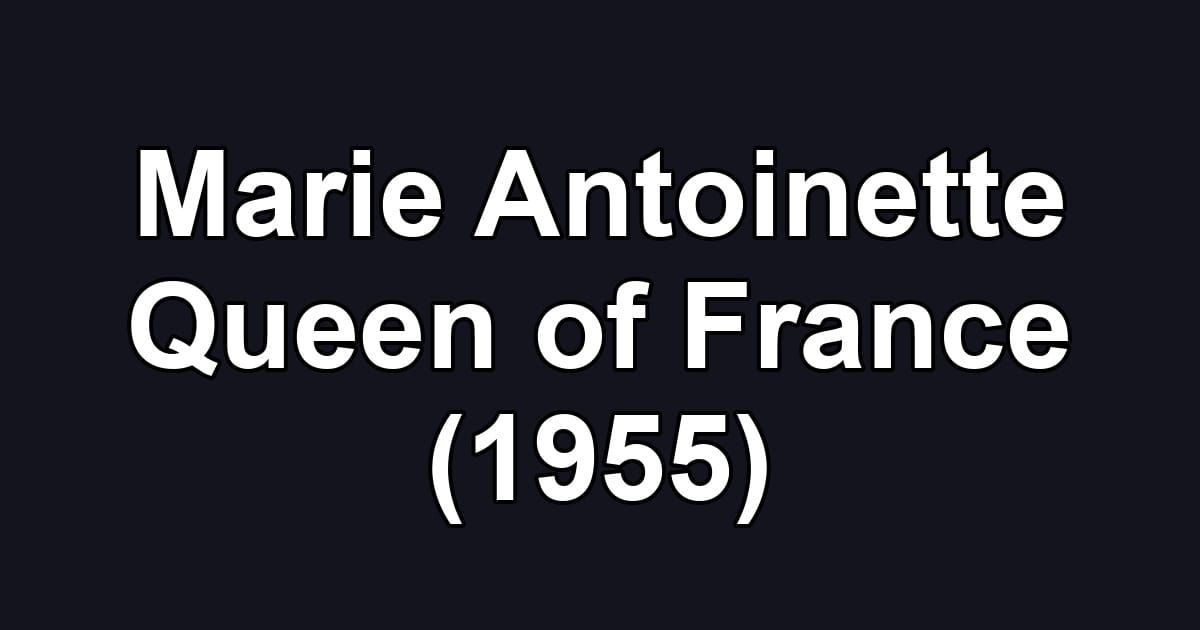 Marie Antoinette Queen of France (1955)