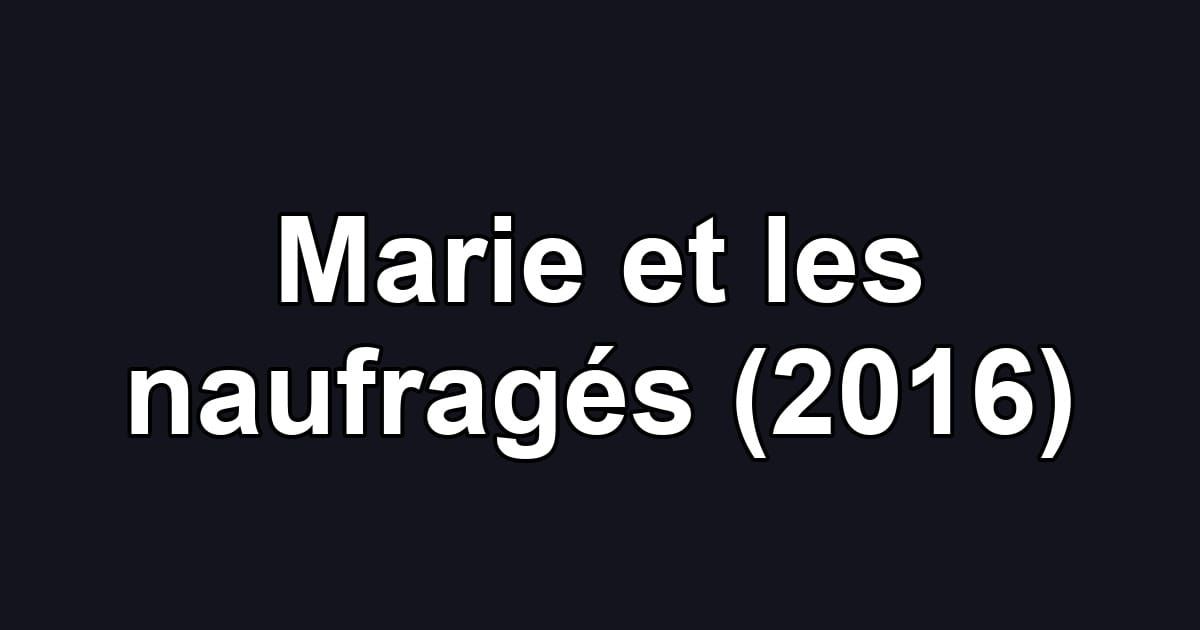 Marie et les naufragés (2016)