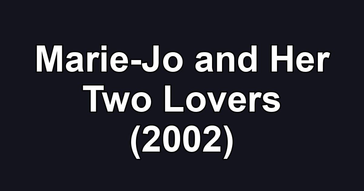 Marie-Jo and Her Two Lovers (2002)