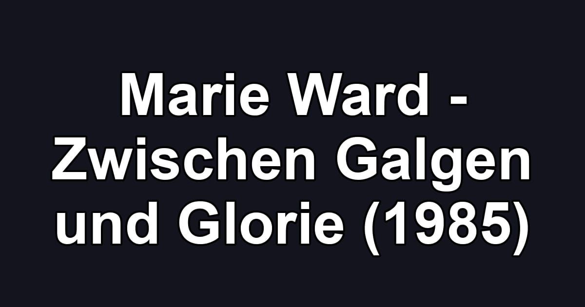 Marie Ward - Zwischen Galgen und Glorie (1985)