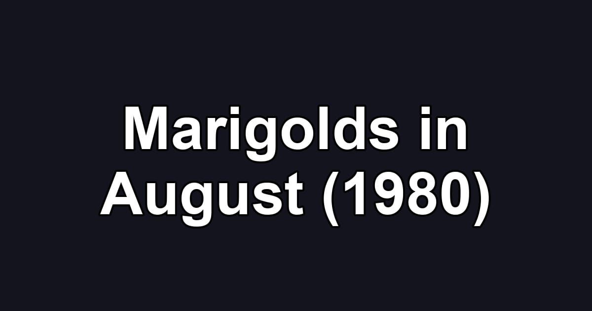 Marigolds in August (1980)
